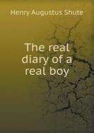 The Real Diary Of A Real Boy di Henry Augustus Shute edito da Book On Demand Ltd.