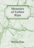 Memoirs Of Father Ripa di Matteo Ripa, Fortunato Prandi edito da Book On Demand Ltd.