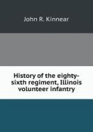 History Of The Eighty-sixth Regiment, Illinois Volunteer Infantry di John R Kinnear edito da Book On Demand Ltd.