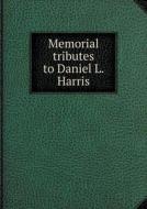 Memorial Tributes To Daniel L. Harris di Henry M Burt edito da Book On Demand Ltd.