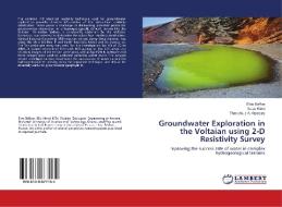 Groundwater Exploration in the Voltaian using 2-D Resistivity Survey di Elvis Baffoe, Isaac Kotei, Theophilus A. Aryeetey edito da LAP Lambert Academic Publishing