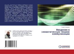Vwedenie w semioticheskuü teoriü kommunikacii di Andrej Sheludqkow edito da LAP LAMBERT Academic Publishing