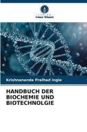 HANDBUCH DER BIOCHEMIE UND BIOTECHNOLGIE di Krishnananda Pralhad Ingle edito da Verlag Unser Wissen