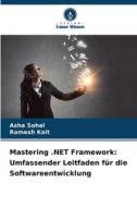 Mastering .NET Framework: Umfassender Leitfaden für die Softwareentwicklung di Asha Sohal, Ramesh Kait edito da Verlag Unser Wissen