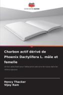 Charbon actif dérivé de Phoenix Dactylifera L. mâle et femelle di Hency Thacker, Vijay Ram edito da Editions Notre Savoir