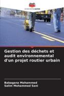 Gestion des déchets et audit environnemental d'un projet routier urbain di Babagana Mohammed, Salim Mohammed Sani edito da Editions Notre Savoir