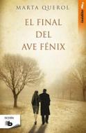 El Final del Ave Fenix di Marta Querol edito da Ediciones B