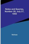 Notes and Queries, Number 39, July 27, 1850 di Various edito da Alpha Editions