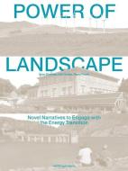 Power of Landscape: Novel Narratives to Engage with the Energy Transition edito da NAI010 PUBL