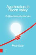 Accelerators in Silicon Valley di Peter Ester edito da Amsterdam University Press