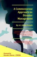 A Commonsense Approach to Disaster Management di A. L. Dawn French edito da B008bm9jo2