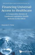 Financing Universal Access To Healthcare: A Comparative Review Of Landmark Legislative Health Reforms In The Oecd di Preker Alexander S edito da World Scientific