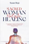 Sacred Woman Holistic Healing di Susan Boje edito da PublishDrive