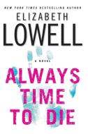 Always Time to Die di Elizabeth Lowell edito da HARPERCOLLINS