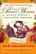 The Pioneer Woman: Black Heels to Tractor Wheels: A Love Story di Ree Drummond edito da HARPERCOLLINS