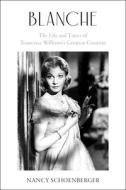 Blanche: The Life and Times of Tennessee Williams's Greatest Creation di Nancy Schoenberger edito da HARPERCOLLINS