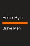 Brave Men di Ernie Pyle edito da PENGUIN GROUP