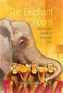 The Elephant in the Room: Silence and Denial in Everyday Life di Eviatar Zerubavel edito da OXFORD UNIV PR