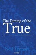 The Taming of the True di Neil Tennant edito da OXFORD UNIV PR