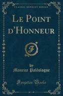 Le Point D'Honneur (Classic Reprint) di Maurice Paleologue edito da Forgotten Books