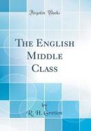 The English Middle Class (Classic Reprint) di R. H. Gretton edito da Forgotten Books