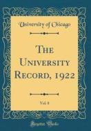 The University Record, 1922, Vol. 8 (Classic Reprint) di University Of Chicago edito da Forgotten Books