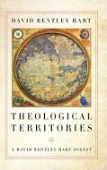 Theological Territories di David Bentley Hart edito da University Of Notre Dame Press