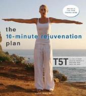 The 10-Minute Rejuvenation Plan: T5t: The Revolutionary Exercise Program That Restores Your Body and Mind di Carolinda Witt edito da Three Rivers Press (CA)