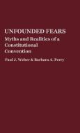 Unfounded Fears di Paul J. Weber, Barbara A. Perry edito da Greenwood Press