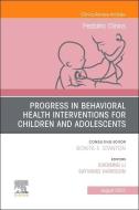 Progress in Behavioral Health Interventions for Children and Adolescents, an Issue of Pediatric Clinics of North America: Volume 69-4 edito da ELSEVIER