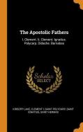 The Apostolic Fathers di Kirsopp Lake, Clement I, Saint Polycarp edito da Franklin Classics Trade Press