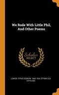 We Rode with Little Phil, and Other Poems edito da FRANKLIN CLASSICS TRADE PR