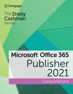 Shelly Cashman Series Microsoft Office 365 & Publisher Comprehensive di Misty Vermaat, Joy Starks edito da Cengage Learning, Inc