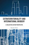 Extraterritoriality And International Bribery di Branislav Hock edito da Taylor & Francis Ltd