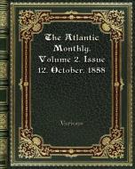 The Atlantic Monthly. Volume 2. Issue 12. October. 1858 di Various edito da Blurb