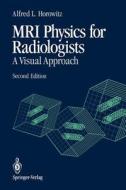 MRI Physics for Radiologists di Alfred L. Horowitz edito da Springer