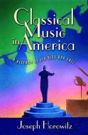 Classical Music In America di Joseph Horowitz edito da Ww Norton & Co