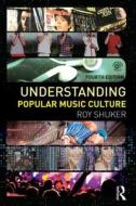 Understanding Popular Music Culture di Roy Shuker edito da Taylor & Francis Ltd