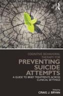 Cognitive Behavioral Therapy for Preventing Suicide Attempts di Craig J. Bryan edito da Taylor & Francis Ltd
