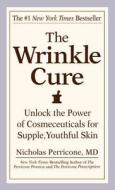The Wrinkle Cure: Unlock the Power of Cosmeceuticals for Supple, Youthful Skin di Nicholas Perricone edito da GRAND CENTRAL PUBL