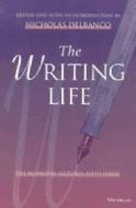 The Writing Life Vol. 4 di Nicholas Delbanco edito da University of Michigan Press