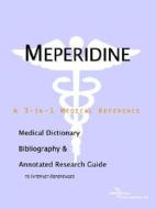 Meperidine - A Medical Dictionary, Bibliography, And Annotated Research Guide To Internet References di Icon Health Publications edito da Icon Group International