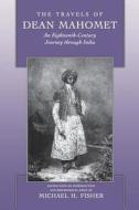 Travels of Dean Mohamet - An Eighteenth Century Journey through India (Paper) di Michael Fisher edito da University of California Press