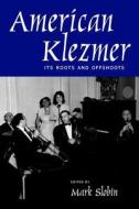 American Klezmer: Its Roots and Offshoots edito da University of California Press