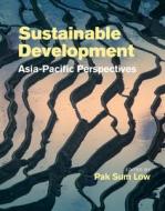 Sustainable Development: Asia-pacific Perspectives di Pak Sum Low edito da Cambridge University Press