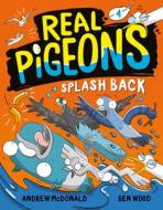 Real Pigeons Splash Back di Andrew Mcdonald edito da RANDOM HOUSE