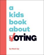 A Kids Book about Voting di Next Up edito da DK Publishing (Dorling Kindersley)