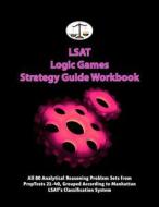 LSAT Logic Games Strategy Guide Workbook: All 80 Analytical Reasoning Problem Sets from Preptests 21-40, Grouped According to Manhattan LSAT's Classif di Morley Tatro edito da Cambridge LSAT