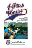 1 Pitch Warrior Mental Toughness Training System di MR Justin Berkley Dehmer edito da 1 Pitch Warrior: Guide to Mental Toughness
