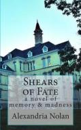 Shears of Fate: The Allure and Repulsion of Madness di Alexandria V. Nolan edito da Alexandria Nolan